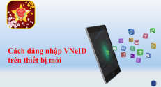 Cách đăng nhập VNeID trên thiết bị mới khi thiết bị dùng để kích hoạt ứng dụng VNeID bị mất hoặc đổi thiết bị