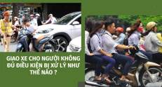 Giao xe cho người không đủ điều kiện điều khiển bị xử lý thế nào?